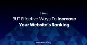 5 Small BUT Effective Ways to Increase your Website’s Ranking