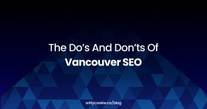 The Do’s and Don’ts of Vancouver SEO