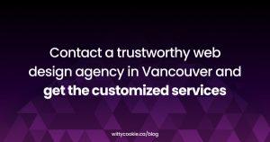 Contact a trustworthy web design agency in Vancouver and get the customized services